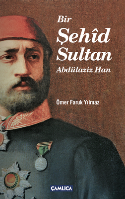 Bir Şehid Sultan Abdülaziz Han - 1