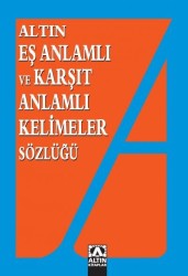 Eş Anlamlı ve Karşıt Anlamlı Kelimeler Sözlüğü - ALTIN KİTAPLAR