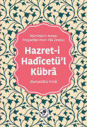 HAZRET-İ HADÎCETÜ'L-KÜBRÂ (Radıyallâhü Anhâ) - 1