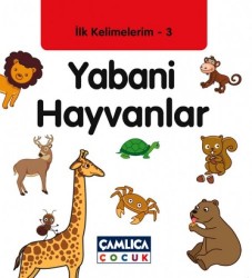 İlk Kelimelerim 3 Yabani Hayvanlar - Çamlıca Çocuk Yayınları