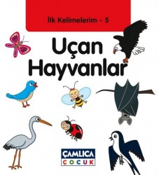 İlk Kelimelerim 5 Uçan Hayvanlar - Çamlıca Çocuk Yayınları