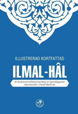 ILLUSTRERAD KORTFATTAD ILMAL-HÂL (HANAFÎ) - MUHTASAR İLMİHAL (İsveççe)