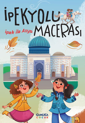 İpek ile Asya – İpek Yolu Macerası - 1