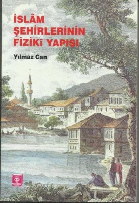 İslam Şehirlerinin Fiziki Yapısı