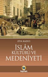 İslâm Kültürü Ve Medeniyeti - Kayıhan Yayınları