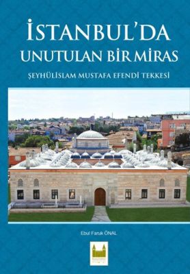 İstanbul'da Unutulan Bir Miras Şeyhülislam Mustafa Efendi Tekkesi
