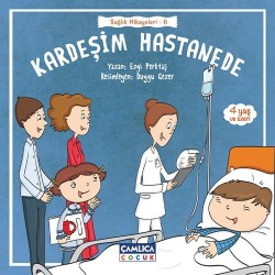 Kardeşim Hastanede (Sağlık Hikâyeleri 6) - Çamlıca Çocuk Yayınları