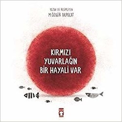 Kırmızı Yuvarlağın Bir Hayali Var - TİMAŞ ÇOCUK