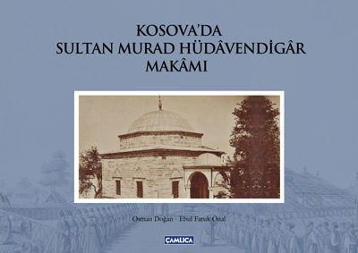 Kosova'da Sultan Murad Hüdavendigar Makamı (Ciltli)