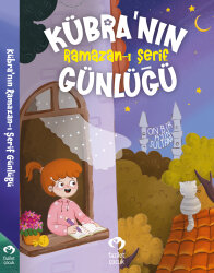 Kübra’nın Ramazan-ı Şerif Günlüğü - Çamlıca Çocuk Yayınları