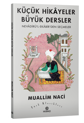 Küçük Hikâyeler Büyük Dersler Nevâdirü'l-Ekâbir'den Seçmeler - 2