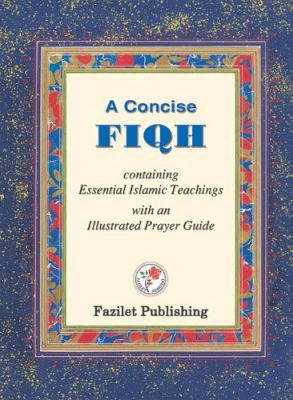 ILM AL-HAL (ILMIHAL): A CONCISE MANUAL of BASIC ISLAMIC TEACHINGS-MUHTASAR İLMİHAL (İngilizce) Ciltli