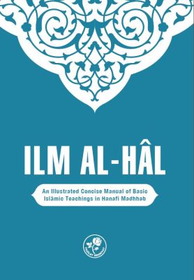 ILM AL-HAL (ILMIHAL): A CONCISE MANUAL of BASIC ISLAMIC TEACHINGS-MUHTASAR İLMİHAL (İngilizce)