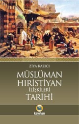 Müslüman Hıristiyan İlişkileri Tarihi - Kayıhan Yayınları