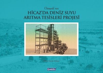 Osmanlı' nın Hicaz Denizsuyu Arıtma Tesisleri Projesi - 1