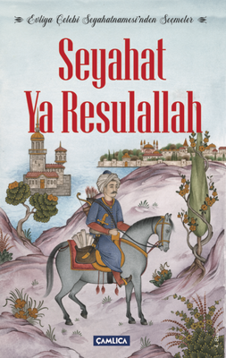 Seyahat Ya Resulallah - Evliya Çelebi Seyahatnamesi'nden Seçmeler - 1
