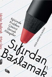 Sıfırdan Başlamak - Eğitimde Problem Çözen Gerçek Hikayeler - 1