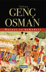 Sultan Genç Osman Hayatı ve Şehadeti - Çamlıca Basım Yayın