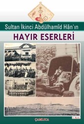 Sultan İkinci Abdülhamid Han'ın Hayır Eserleri - Çamlıca Basım Yayın