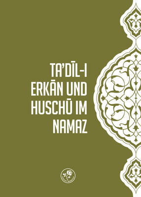 TA'DIL-I ERKAN UND HUSCHU IM NAMAZ - NAMAZDA TA'DÎL-I ERKAN VE HUŞU (Almanca)