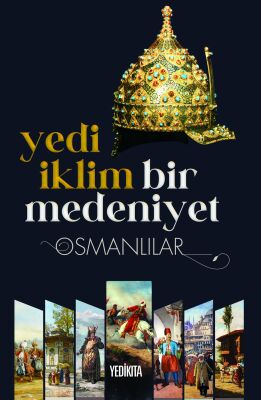 YEDİ İKLİM BİR MEDENİYET OSMANLILAR - 1